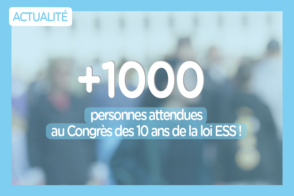 Chiffre de la semaine : +1000 personnes attendues au Congrès des 10 ans de la loi ESS !