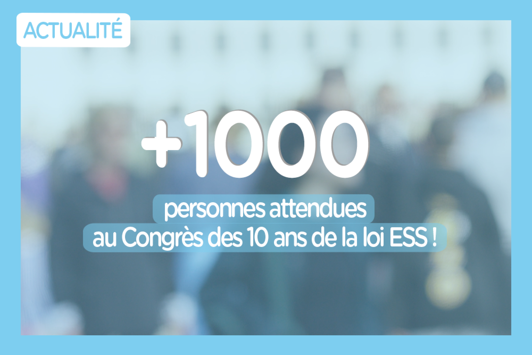 Plus de 1000 participants attendus au Congrès des 10 ans de la loi ESS !